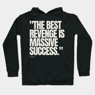 "The best revenge is massive success." - Frank Sinatra Motivational Quote Hoodie